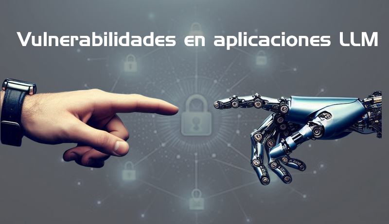 Vulnerabilidades en aplicaciones LLM (Parte 1) Fundamentos