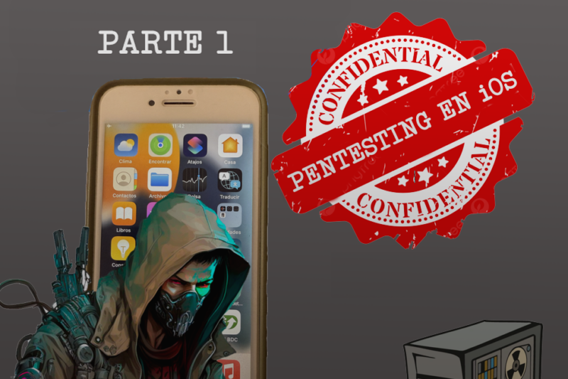 Pentesting de aplicaciones iOS (Parte 1) Fundamentos y escaneo inicial